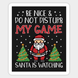 Be nice & Do not disturb my game Santa is watching Magnet